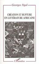 Couverture du livre « Creation et rupture en litterature africaine » de Georges Ngal aux éditions Editions L'harmattan