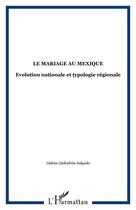 Couverture du livre « Le mariage au Mexique ; évolution nationale et typologie régionale » de Julieta Quilodran Salgado aux éditions Editions L'harmattan