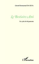 Couverture du livre « Le bestiaire ami ; un cycle de 40 quatrains » de Gerard Emmanuel Da Silva aux éditions Editions L'harmattan