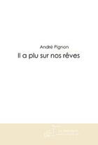 Couverture du livre « Il a plu sur nos rêves » de Pignon-A aux éditions Editions Le Manuscrit