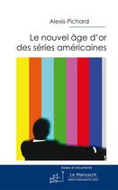 Couverture du livre « Le nouvel âge d'or des séries américaines » de Alexis Pichard aux éditions Le Manuscrit