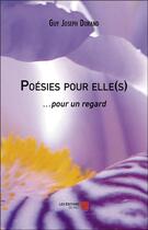Couverture du livre « Poésies pour elle(s) ... pour un regard » de Guy Joseph Durand aux éditions Editions Du Net