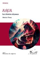 Couverture du livre « Arca : Les chemins abyssaux » de Beatrice Thony aux éditions Chemins De Traverse