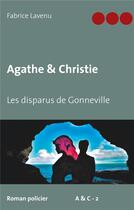 Couverture du livre « Agathe & Christie ; les disparus de Gonneville » de Fabrice Lavenu aux éditions Books On Demand
