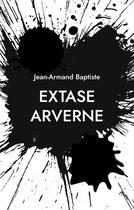Couverture du livre « Extase arverne » de Jean-Armand Baptiste aux éditions Books On Demand