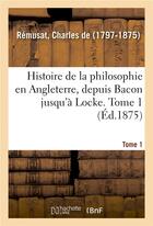 Couverture du livre « Histoire de la philosophie en angleterre, depuis bacon jusqu'a locke. tome 1 » de Remusat Charles aux éditions Hachette Bnf