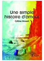 Couverture du livre « Une simple histoire d'amour » de Celine Ansart aux éditions Editions Edilivre