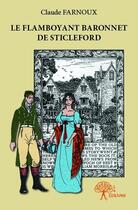 Couverture du livre « Le flamboyant baronnet de Sticleford » de Claude Farnoux aux éditions Edilivre