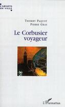 Couverture du livre « Le Corbusier voyageur » de Thierry Paquot et Pierre Gras aux éditions Editions L'harmattan