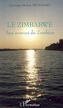 Couverture du livre « Le Zimbabwe ; aux sources du Zambèze » de Veronique Michele Metangmo aux éditions Editions L'harmattan