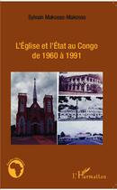 Couverture du livre « L'église et l'état au Congo de 1960 à 1991 » de Sylvain Makosso-Makosso aux éditions L'harmattan