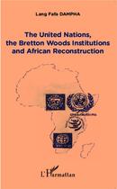 Couverture du livre « The United Nations, the Bretton Woods Institutions and African Reconstruction » de Lang Fafa Dampha aux éditions L'harmattan