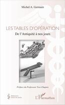 Couverture du livre « Les tables d'opérations ; de l'antiquité à nos jours » de Michel A. Germain aux éditions L'harmattan