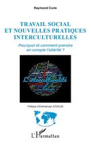 Couverture du livre « Travail social et nouvelles pratiques interculturelles ; pourquoi et comment prendre en compte l'altérité ? » de Raymond Curie aux éditions L'harmattan