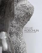 Couverture du livre « Sylvie Koechlin, 25 ans de sculpture » de  aux éditions Le Livre D'art