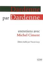 Couverture du livre « Dardenne par Dardenne ; entretien avec Michel Ciment » de Vincent Lowy aux éditions Bord De L'eau
