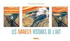 Couverture du livre « Les (vraies !) histoires de l'art » de Sylvain Coissard et Alexis Lemoine aux éditions Palette