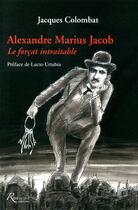 Couverture du livre « Alexandre Jacob ; le forçat intraitable » de Jacques Colombat aux éditions Riveneuve