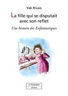Couverture du livre « La fille qui se disputait avec son reflet » de Yak Rivais aux éditions Le Polygraphe