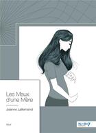 Couverture du livre « Les maux d'une mère » de Jeanne Lallemand aux éditions Nombre 7