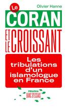 Couverture du livre « Le coran et le croissant ; les tribulations d'un islamologue en France » de Olivier Hanne aux éditions Piranha