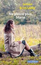 Couverture du livre « Ne pleure plus, Marie » de Janine Boissard aux éditions Libra Diffusio