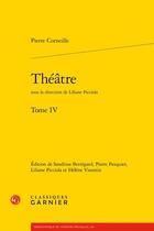 Couverture du livre « Théâtre Tome 4 » de Pierre Corneille aux éditions Classiques Garnier