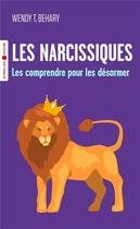 Couverture du livre « Les narcissiques : les comprendre pour mieux les désarmer » de Wendy T. Behary aux éditions Eyrolles