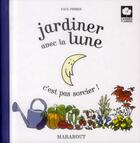 Couverture du livre « Jardiner avec la lune, c'est pas sorcier ! » de F Thiery aux éditions Marabout