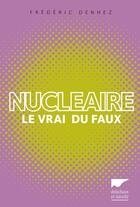 Couverture du livre « Nucléaire ; le vrai du faux » de Frederic Denhez aux éditions Delachaux