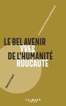 Couverture du livre « Le bel avenir de l'humanité » de Yves Roucaute aux éditions Calmann-levy