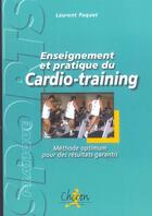 Couverture du livre « Enseignement et pratique du cardio-training - methode optimum pour des resultats garantis » de Laurent Paquet aux éditions Chiron