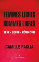 Couverture du livre « Femmes libres, hommes libres ; sexe, genre, féminisme » de Camille Paglia aux éditions Hermann