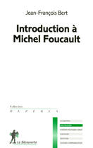 Couverture du livre « Introduction à Michel Foucault » de Jean-Francois Bert aux éditions La Decouverte
