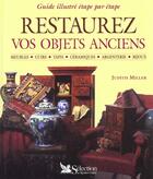 Couverture du livre « Restaurez vos objets anciens » de Judith Miller aux éditions Selection Du Reader's Digest