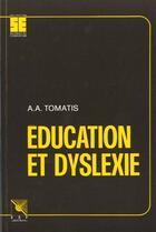 Couverture du livre « Education et dyslexie » de Alfred Tomatis aux éditions Esf