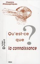 Couverture du livre « Qu est-ce que la connaissance ? » de Julien Dutant aux éditions Vrin