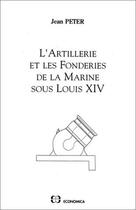 Couverture du livre « L'artillerie et les fonderies de la marine sous louis xiv » de Jean Peter aux éditions Economica