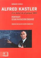 Couverture du livre « Alfred Kasler, prix Nobel de physique 1966 ; portrait d'un physicien engagé » de Bernard Cagnac aux éditions Rue D'ulm
