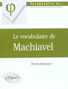 Couverture du livre « Vocabulaire de machiavel (le) » de Thierry Menissier aux éditions Ellipses