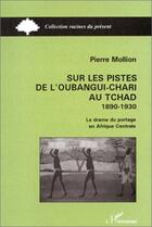 Couverture du livre « Sur les pistes de Oubangui-Chari au Tchad (1890-1930) ; le drame du portage en Afrique centrale » de Pierre Mollion aux éditions L'harmattan