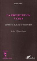 Couverture du livre « LA PROSTITUTION A CUBA : Communisme, ruses et débrouille » de Sami Tchak aux éditions L'harmattan