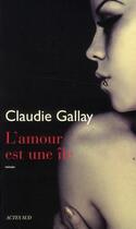 Couverture du livre « L'amour est une île » de Claudie Gallay aux éditions Actes Sud