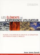 Couverture du livre « Les éléments de l'expérience utilisateur ; placer l'utilisateur au coeur de la conception des produits web et mobiles » de Jesse James Garrett aux éditions Pearson