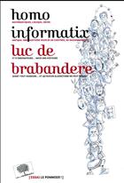 Couverture du livre « Homo informatix » de Luc De Brabandere aux éditions Le Pommier