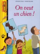 Couverture du livre « On veut un chien ! » de Vidal/Fellner aux éditions Bayard Jeunesse