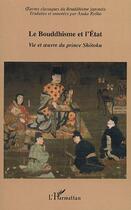 Couverture du livre « Le Bouddhisme et l'Etat : Vie et oeuvre du prince Shôtoku » de Asuka Ryoko aux éditions L'harmattan