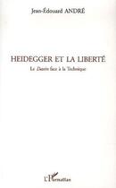 Couverture du livre « Heidegger et la liberté ; le dasein face à la technique » de Jean-Edouard Andre aux éditions L'harmattan