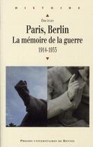 Couverture du livre « Paris, Berlin ; la mémoire de la guerre (1914-1933) » de Elise Julien aux éditions Pu De Rennes
