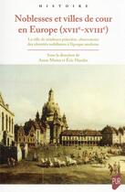 Couverture du livre « Noblesses et villes de cour en Europe (XVIIe-XVIIIe) » de Eric Hassler et Anne Motta aux éditions Pu De Rennes